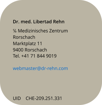 Dr. med. Libertad Rehn ℅ Medizinisches Zentrum Rorschach Marktplatz 11 9400 Rorschach     Tel. +41 71 844 9019   webmaster@dr-rehn.com     UID    CHE-209.251.331